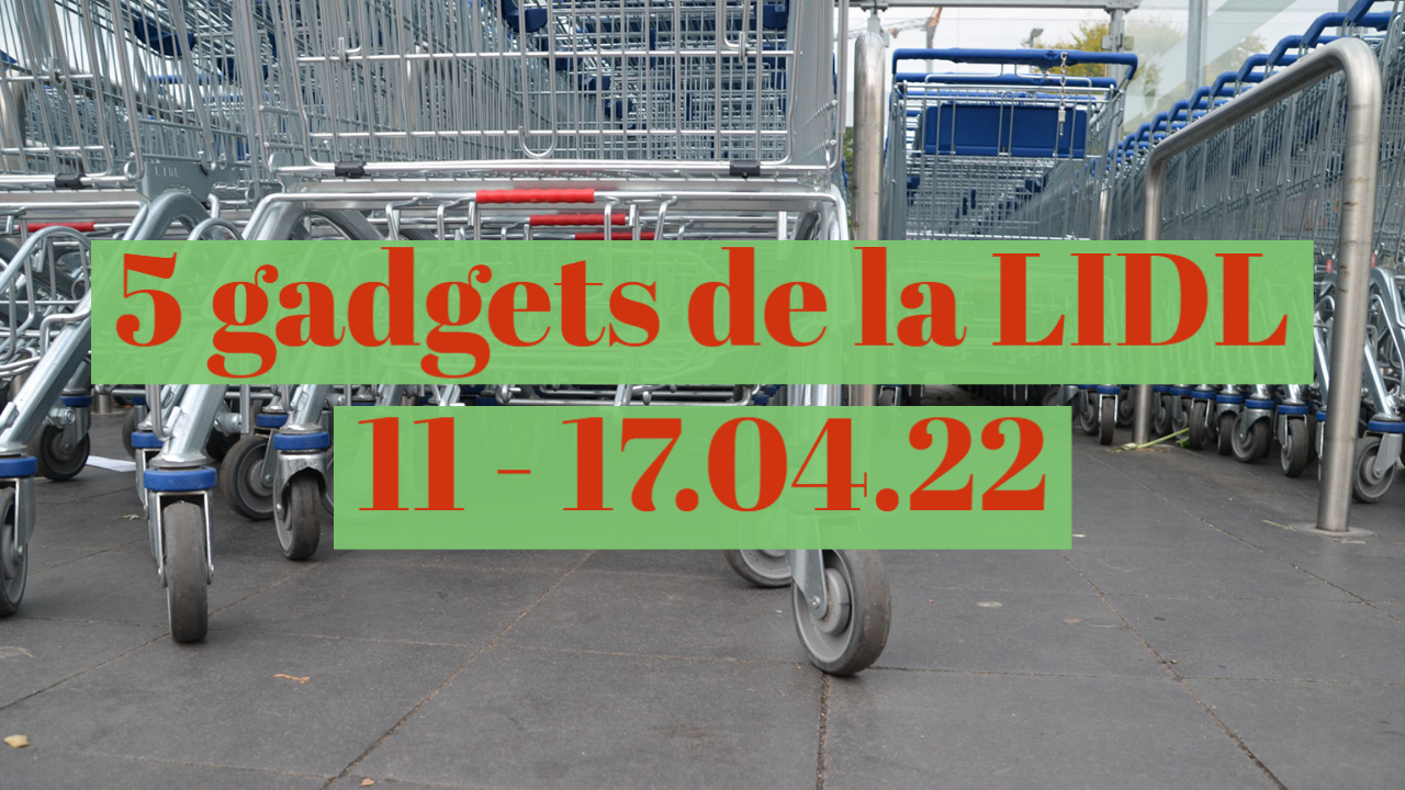 5 gadgets de la Lidl (11 - 17.04.22) - Gadget.ro